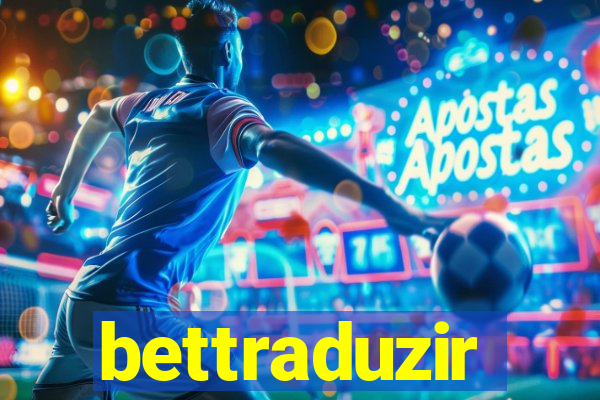 bettraduzir