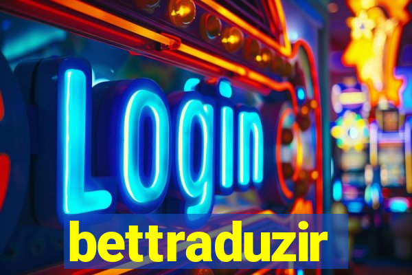 bettraduzir