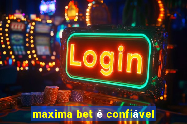 maxima bet é confiável