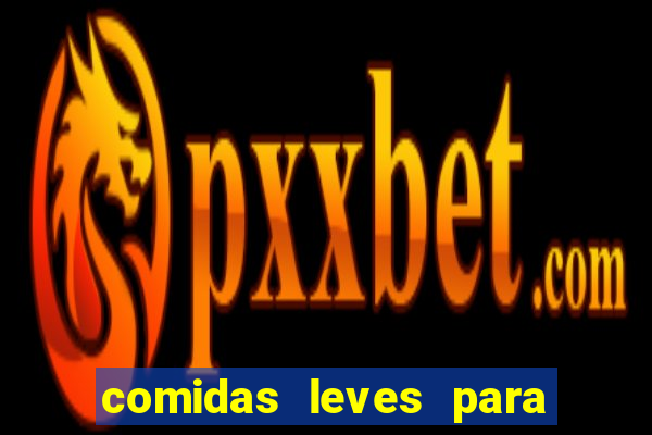 comidas leves para jantar simples