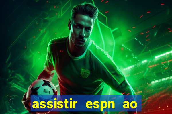 assistir espn ao vivo multicanais