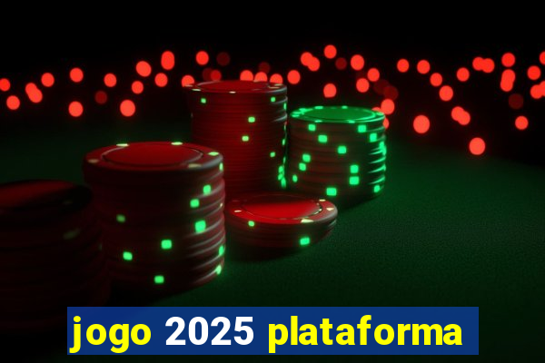 jogo 2025 plataforma