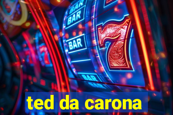 ted da carona