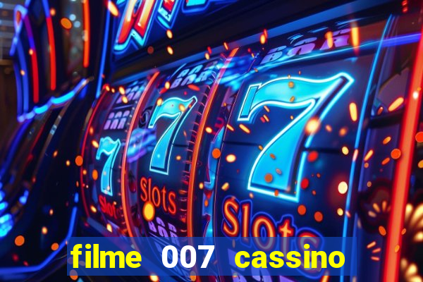 filme 007 cassino royale completo dublado youtube