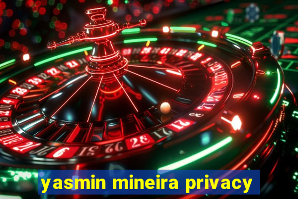 yasmin mineira privacy