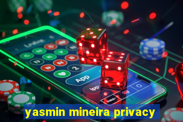 yasmin mineira privacy