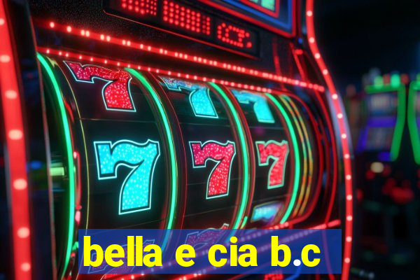 bella e cia b.c