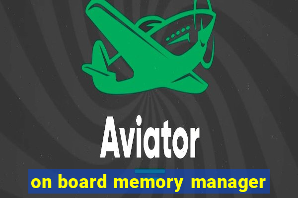 on board memory manager