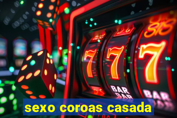 sexo coroas casada