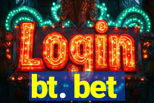 bt. bet