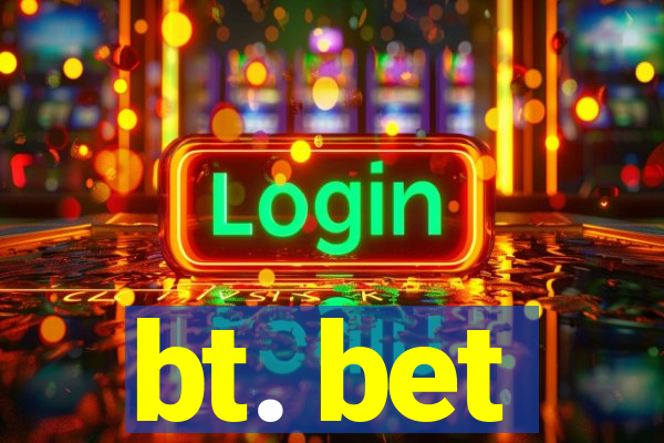 bt. bet