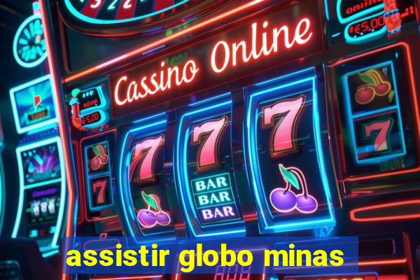 assistir globo minas