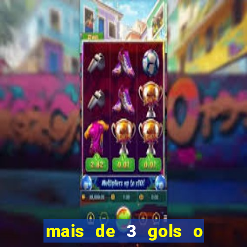 mais de 3 gols o que significa