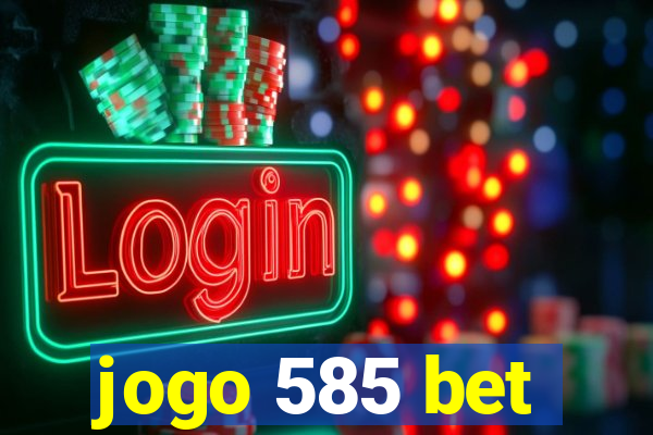 jogo 585 bet