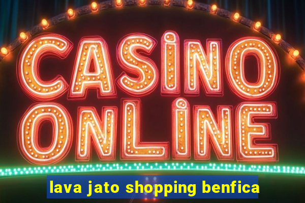 lava jato shopping benfica