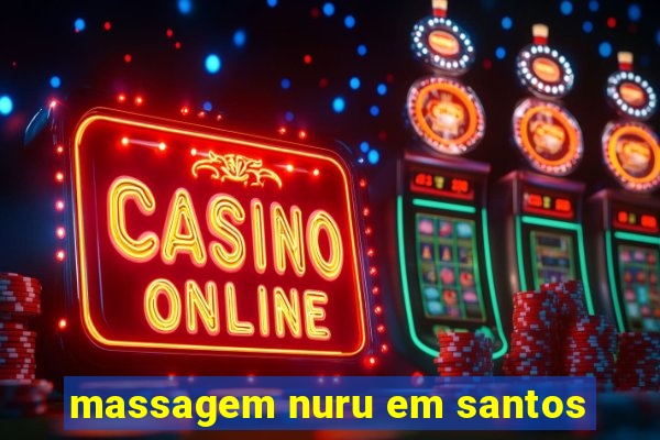 massagem nuru em santos