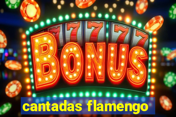 cantadas flamengo