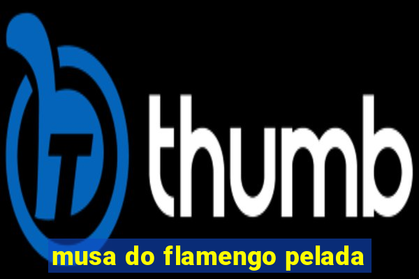 musa do flamengo pelada