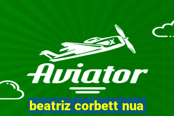 beatriz corbett nua