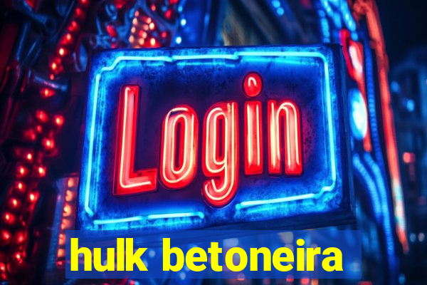 hulk betoneira