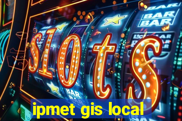 ipmet gis local