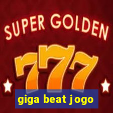 giga beat jogo
