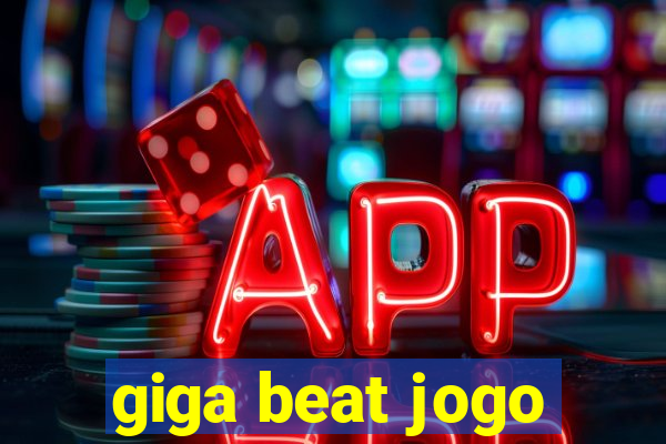 giga beat jogo