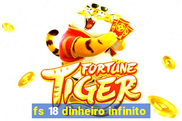 fs 18 dinheiro infinito