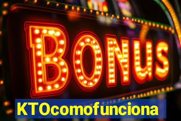 KTOcomofunciona