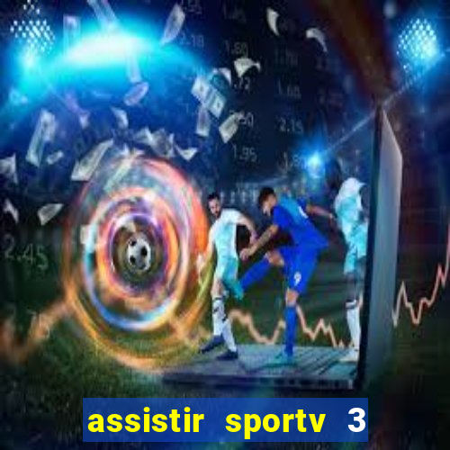 assistir sportv 3 ao vivo