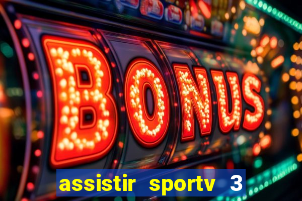 assistir sportv 3 ao vivo