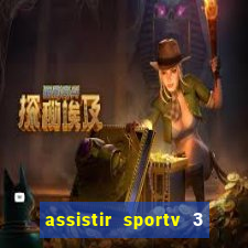 assistir sportv 3 ao vivo