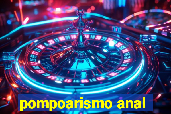 pompoarismo anal