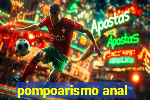 pompoarismo anal