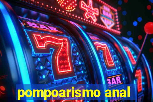 pompoarismo anal
