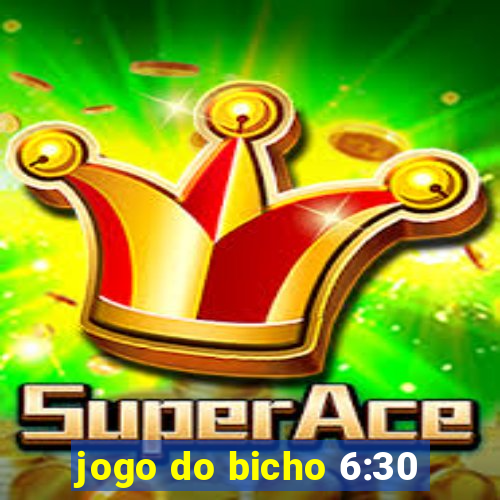 jogo do bicho 6:30
