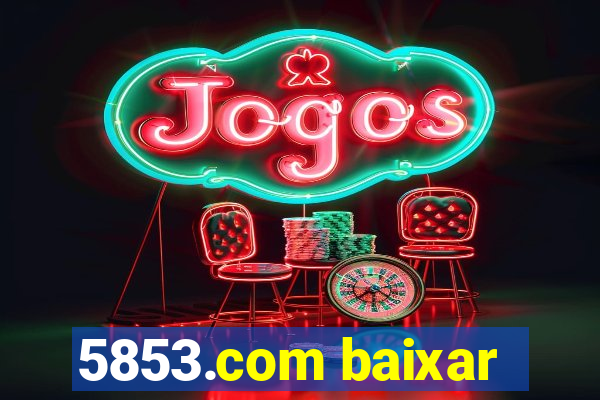 5853.com baixar
