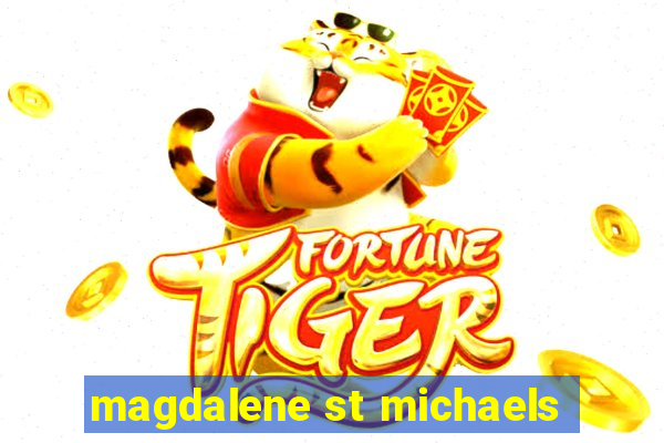 magdalene st michaels