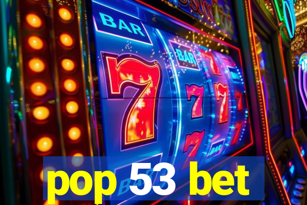 pop 53 bet