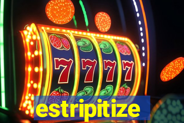 estripitize
