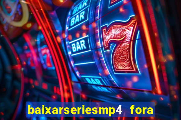 baixarseriesmp4 fora do ar