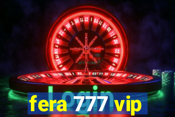 fera 777 vip