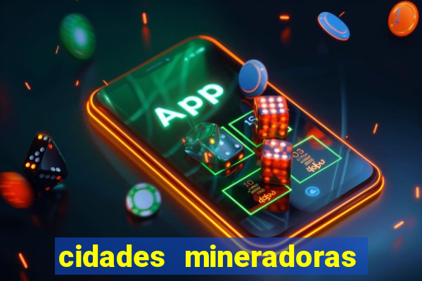 cidades mineradoras de minas gerais