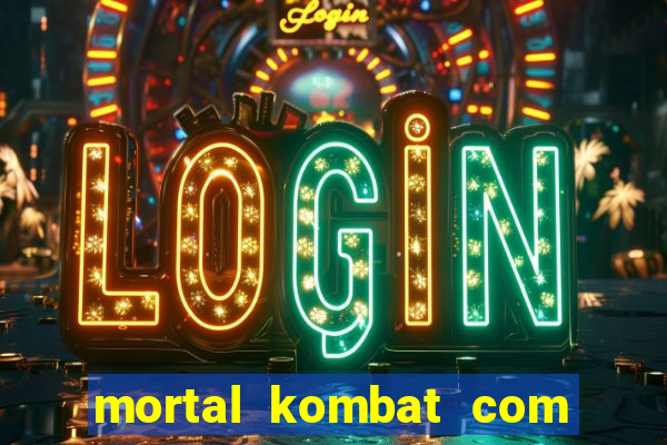 mortal kombat com dinheiro infinito