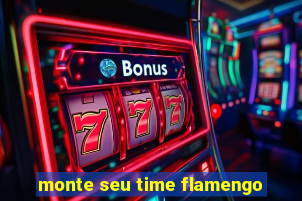 monte seu time flamengo