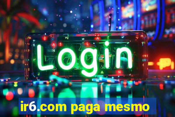 ir6.com paga mesmo