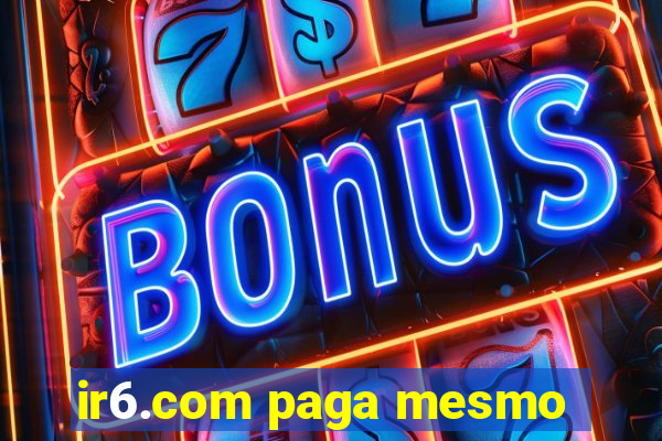 ir6.com paga mesmo