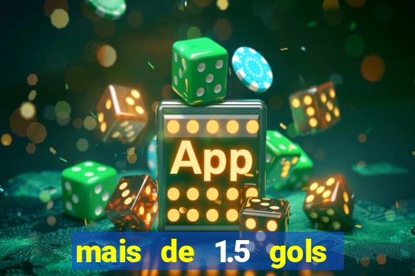 mais de 1.5 gols o que significa