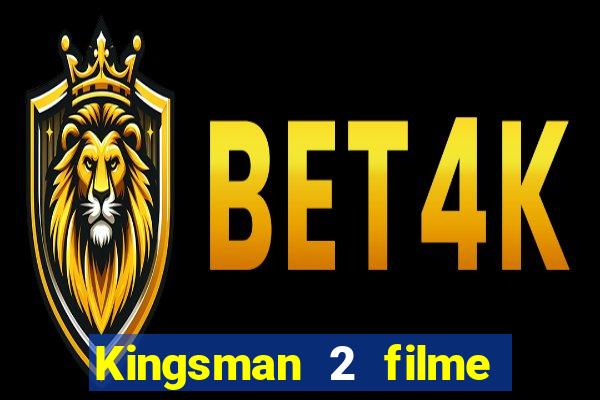 Kingsman 2 filme completo dublado superflix