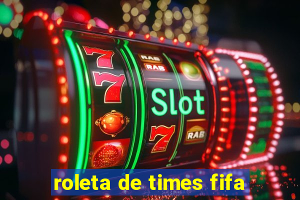 roleta de times fifa